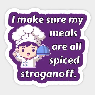 I Make Sure My Meals Are Spiced Stroganoff Funny Pun / Dad Joke (MD23Frd023b) Sticker